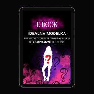 E-BOOK „IDEALNA MODELKA do MISTRZOSTW w przedłużaniu rzęs — STACJONARNYCH i ONLINE”